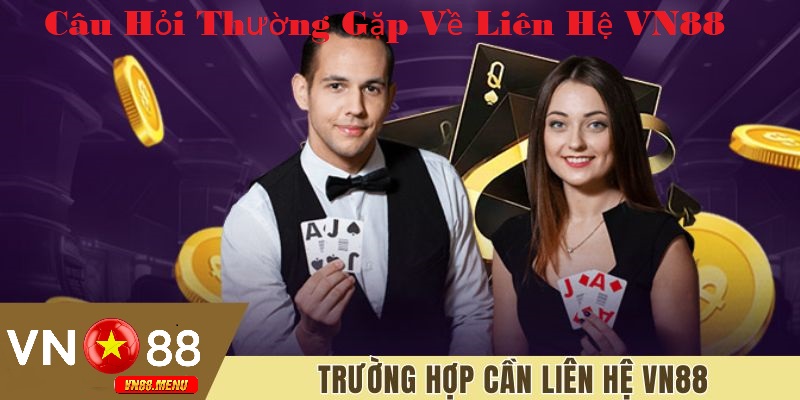 Cau hoi thuong gap ve ve lien he tai vn88 Câu hỏi thường gặp về về liên hệ tại vn88