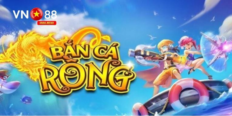 ban ca rong vn88 Giới thiệu game bắn cá Rồng