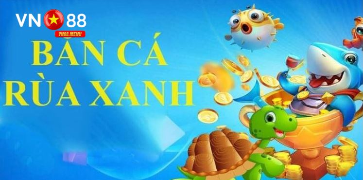 ban ca rua xanh vn88 2 Hướng dẫn tham gia game Bắn cá rùa xanh tại VN88 chi tiết